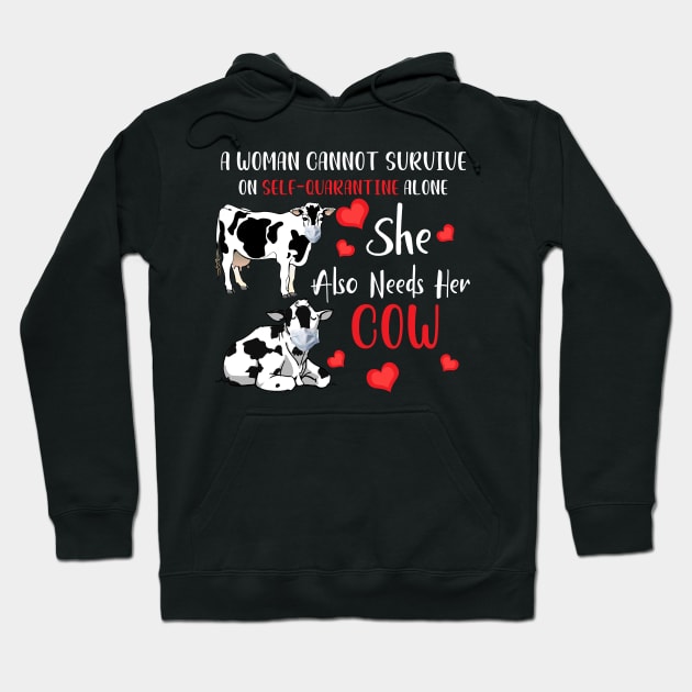 A Woman Cannot Survive On Self-Quarantine Alone Cow Hoodie by Pelman